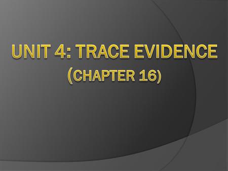 I. Trace evidence=  Physical evidence found at a crime scene in small but measurable amounts  Examples: hair, glass, fibers, paint, pollen, gunshot.