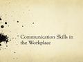 Communication Skills in the Workplace. What Does “Communication Skills” Actually Mean? Non-verbal communication skills (NVCS) refers to the ability to.