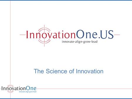 The Science of Innovation. Strategically Managing Innovation Culture for Enhanced Organizational Performance You can manage what you can measure You can.