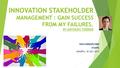 INNOVATION STAKEHOLDER MANAGEMENT : GAIN SUCCESS FROM MY FAILURES. BY ANTHONY FERRIER SRI HANDAYANI P2IPK JAKARTA, 30 JULI 2015.