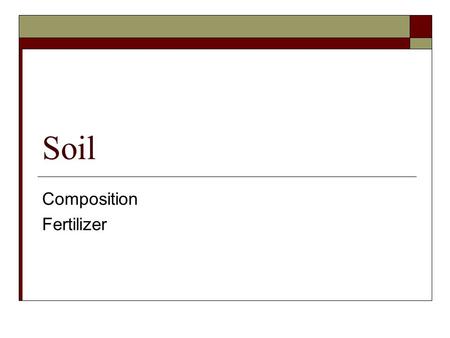 Soil Composition Fertilizer. Soil  Loose covering on the ground containing a mixture of organic matter, minerals and moisture.