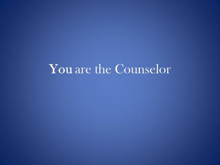 You are the Counselor. What skills do I need to be genetic counselor? Master’s degree in Genetic Counseling Strong person-to-person communication skills.