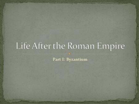 Part I: Byzantium. Christianity had provided common ground for postclassical societies in western Eurasia After Rome’s collapse Christendom was deeply.