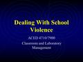 Dealing With School Violence ACED 4710/7900 Classroom and Laboratory Management.