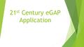 21 st Century eGAP Application. Logging into eGAP.