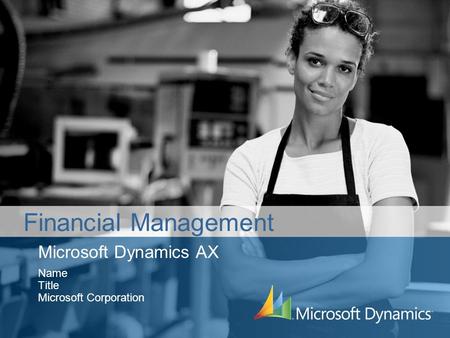 Microsoft Dynamics AX Name Title Microsoft Corporation Financial Management.