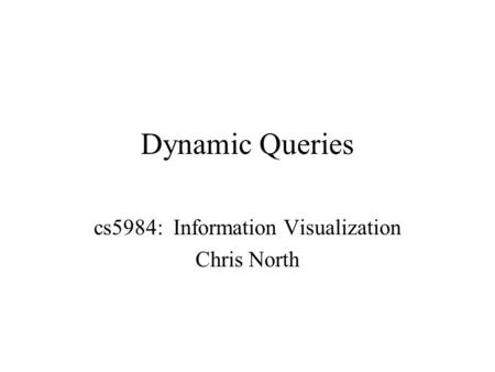 Dynamic Queries cs5984: Information Visualization Chris North.