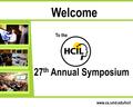 Welcome www.cs.umd.edu/hcil 27 th Annual Symposium To the.