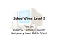 SchoolWires Level 2 Tara Dec Industrial Technology Teacher Montgomery Lower Middle School.