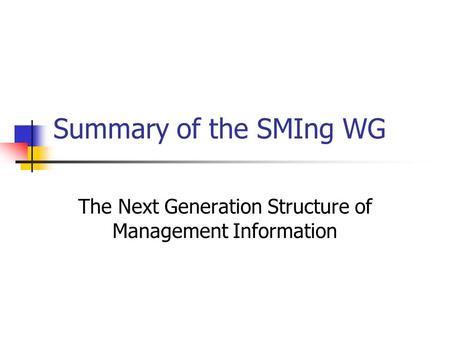 Summary of the SMIng WG The Next Generation Structure of Management Information.