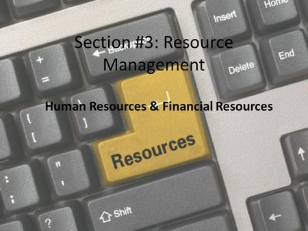 Section #3: Resource Management Human Resources & Financial Resources.