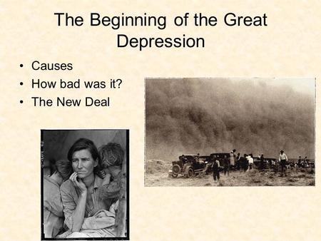 The Beginning of the Great Depression Causes How bad was it? The New Deal.