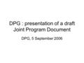 DPG : presentation of a draft Joint Program Document DPG, 5 September 2006.