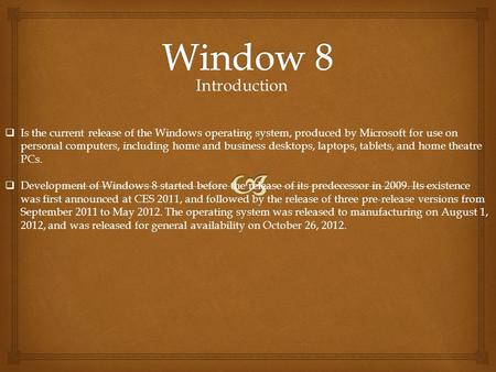 Introduction  Is the current release of the Windows operating system, produced by Microsoft for use on personal computers, including home and business.