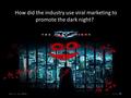 How did the industry use viral marketing to promote the dark night??