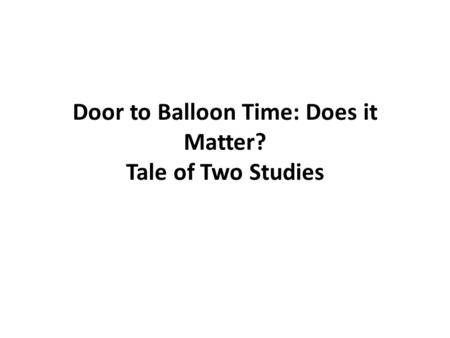 Door to Balloon Time: Does it Matter? Tale of Two Studies.