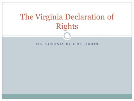 THE VIRGINIA BILL OF RIGHTS The Virginia Declaration of Rights.