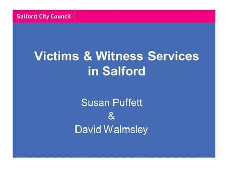 Victims & Witness Services in Salford Susan Puffett & David Walmsley.