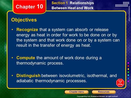 Copyright © by Holt, Rinehart and Winston. All rights reserved. ResourcesChapter menu Section 1 Relationships Between Heat and Work Chapter 10 Objectives.