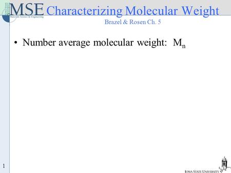 1 Characterizing Molecular Weight Brazel & Rosen Ch. 5 Number average molecular weight: M n.