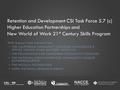 Retention and Development CSI Task Force 5.7 (c) Higher Education Partnerships and New World of Work 21 st Century Skills Program With Support and Interest.