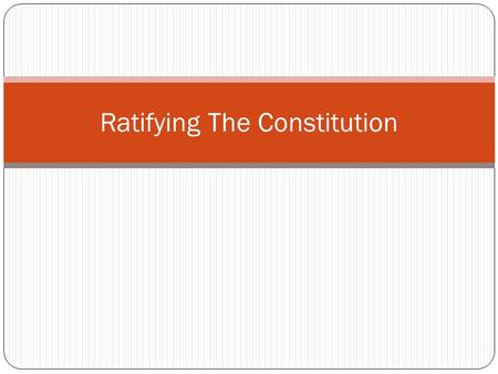 Ratifying The Constitution. Terms Ratify- approval of (colonies) Ratify- approval of (colonies) Federalist- someone that approves of Federalist- someone.