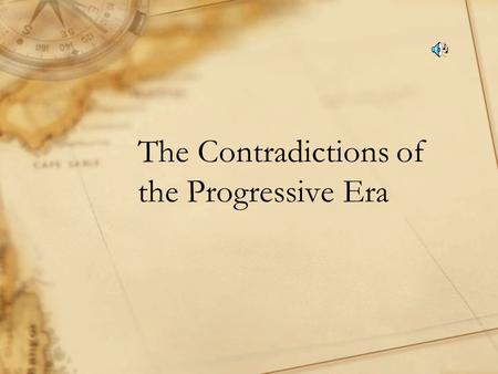 The Contradictions of the Progressive Era The Contradiction Most progressives were WASP Reformers who were indifferent to minorities −They wanted everyone.