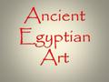 Ancient Egyptian Art. Ancient Egyptian art is the painting, sculpture, architecture and other arts produced by the civilization of Ancient Egypt in the.