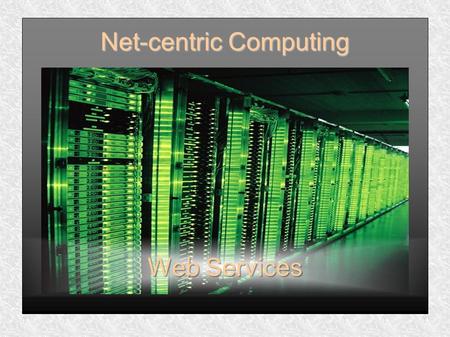 Net-centric Computing Web Services. Lecture Outline  What is Web Service  Web Service Architecture  Creating and using Java Web Services  Apache Axis.