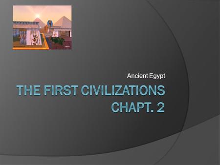 Ancient Egypt. Setting  12,000 BCE settlements form along the Nile  Different than today- much more “swampy”  The two Nile Rivers White Nile-headwaters.