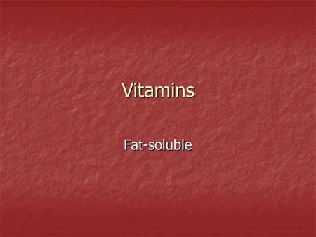 Vitamins Fat-soluble. Fat-soluble Vitamins Required in Human Nutrition NameRecommended Dietary Allowances (RDA) a Dietary Sources Function Symptoms of.