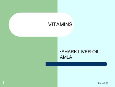 VITAMINS SHARK LIVER OIL, AMLA PH103.55.