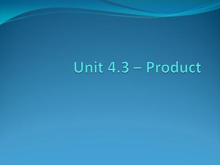 Key Topics Classification of products Consumer and producer products Innovation, technological change and R&D New product design and development Product.