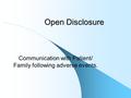 Open Disclosure Communication with Patient/ Family following adverse events.