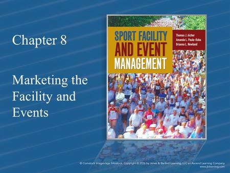 Chapter 8 Marketing the Facility and Events. Chapter Objectives 1.Clearly understand the elements of a marketing plan 2.Recognize the importance of a.