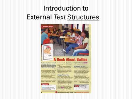 Introduction to External Text Structures. External Text Structure The way the editor or publisher has arranged and printed the piece of writing. Knowing.