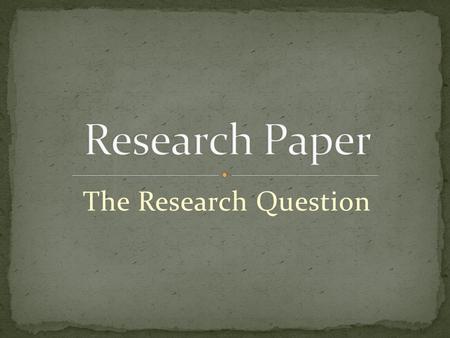 The Research Question. A research question guides and centers your research. It should be clear and focused, as well as synthesize multiple sources to.