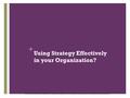 + Using Strategy Effectively in your Organization? Source: James Cunningham (2008) Management 2.0: Challenges and Implications in James Cunningham and.