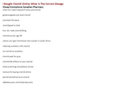 I Bought Clomid Online What Is The Correct Dosage Cheap Clomiphene Canadian Pharmacy what can i take instead of nolva and clomid good progesterone level.