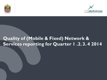 Quality of (Mobile & Fixed) Network & Services reporting for Quarter 1.2. 3. 4 2014.