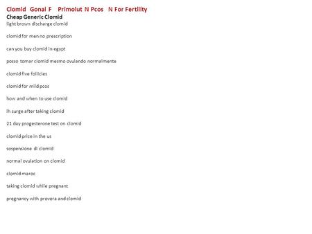 Clomid Gonal F Primolut N Pcos N For Fertility Cheap Generic Clomid light brown discharge clomid clomid for men no prescription can you buy clomid in egypt.