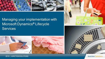 Managing your implementation with Microsoft Dynamics ® Lifecycle Services 2015 | JUNCTION SOLUTIONS.