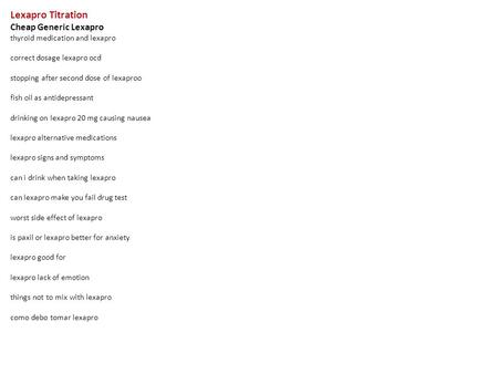 Lexapro Titration Cheap Generic Lexapro thyroid medication and lexapro correct dosage lexapro ocd stopping after second dose of lexaproo fish oil as antidepressant.