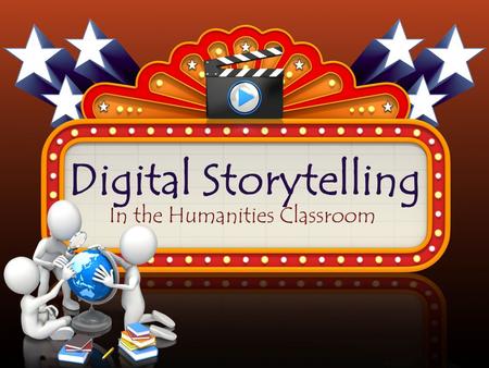 Digital Storytelling In the Humanities Classroom.