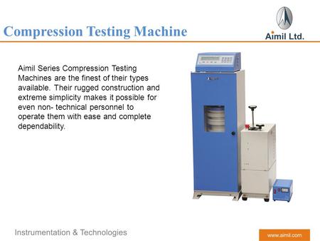 Compression Testing Machine Aimil Series Compression Testing Machines are the finest of their types available. Their rugged construction and extreme simplicity.