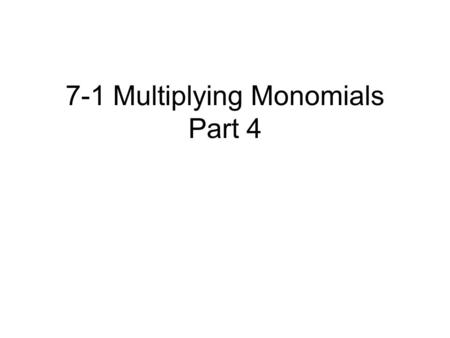 7-1 Multiplying Monomials Part 4. x n x is the n is the Exponents.