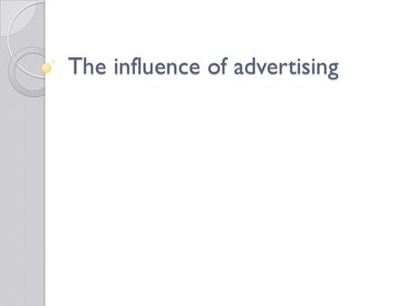 The influence of advertising. Why do you buy the things you buy?