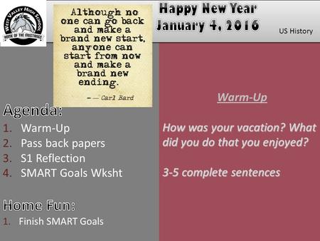 Warm-Up How was your vacation? What did you do that you enjoyed? 3-5 complete sentences US History.