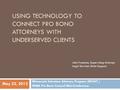 USING TECHNOLOGY TO CONNECT PRO BONO ATTORNEYS WITH UNDERSERVED CLIENTS May 22, 2012 Minnesota Volunteer Attorney Program (MVAP) / MSBA Pro Bono Council.