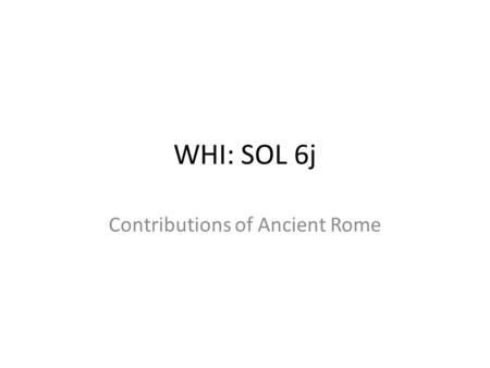 WHI: SOL 6j Contributions of Ancient Rome. Contributions of ancient Rome Art and architecture: Pantheon.